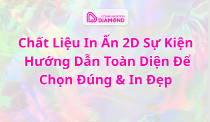 Chất Liệu In Ấn 2D Sự Kiện: Hướng Dẫn Toàn Diện Để Chọn Đúng & In Đẹp